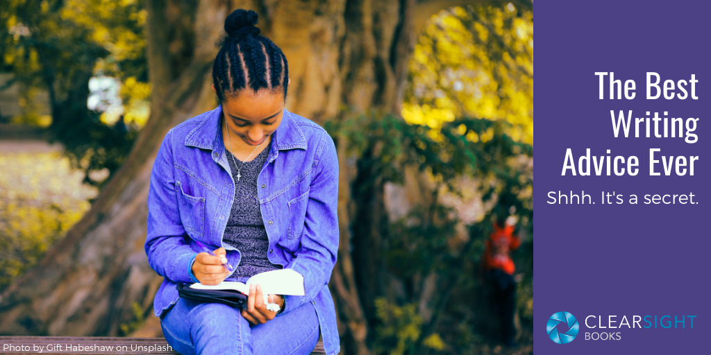 Image of young woman sitting outside writing in her notebook. Heading: the Best Writing Advice Ever. Shhh. It's a secret.