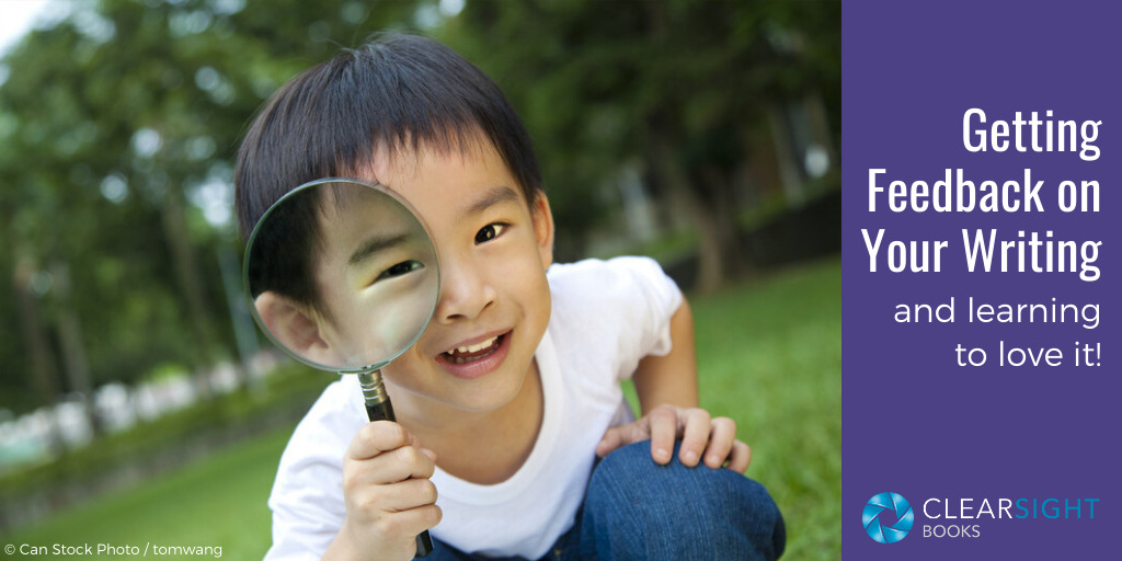 Cute kid looking through a magnifying glass. Text: Getting Feedback on Your Writing--and learning to love it!