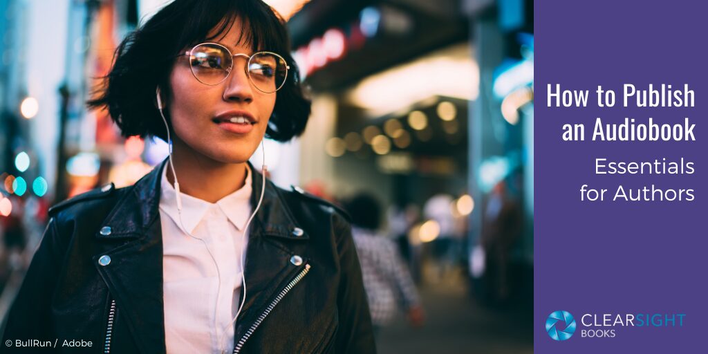 Dark-haired young woman in the city, wearing earbuds to listen to audiobook. Text: How to Publish and Audiobook: Essentials for Authors.