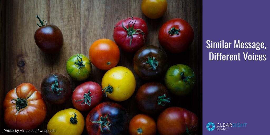 A large variety of tomatoes--red, yellow, purple, green. Text: Similar message, different voices.