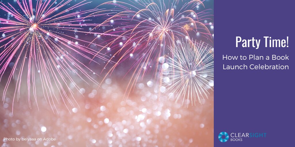 Fireworks display in purples, pinks, and whites. Text: Party Time! How to Plan a Book Launch Celebration.