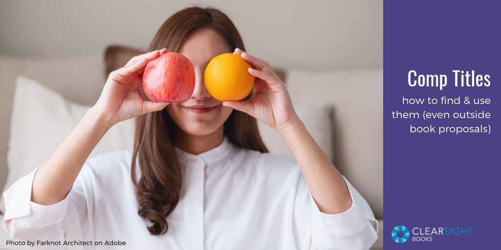 A young white-appearing woman holding an apple in one hand and an orange in the other in front of her face blocking the view of her eyes. Text: Comp Titles: how to find and use them (even outside book proposals)